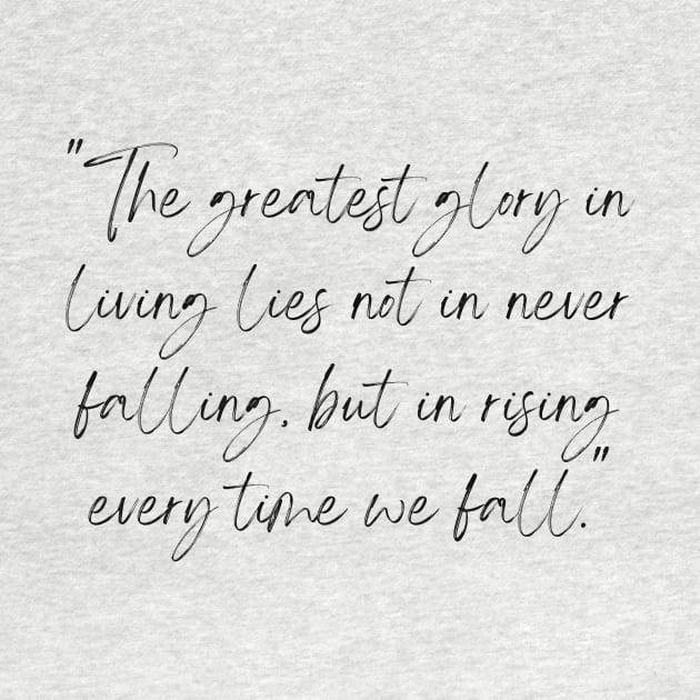 The Greatest Glory in Living Lies Not in Never Falling, But in Rising Every Time We Fall, a Positive Life Motivation quote by TheQuoteShop